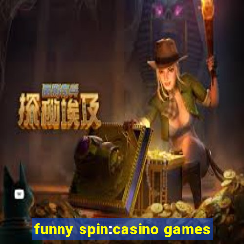 funny spin:casino games